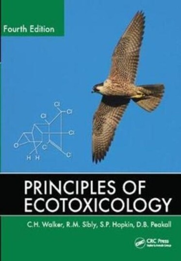 Principles Of Ecotoxicology Av C.H. (Devon Uk) Walker, R.M. (University Of Reading Uk) Sibly, S.P. Hopkin, D.B. Peakall