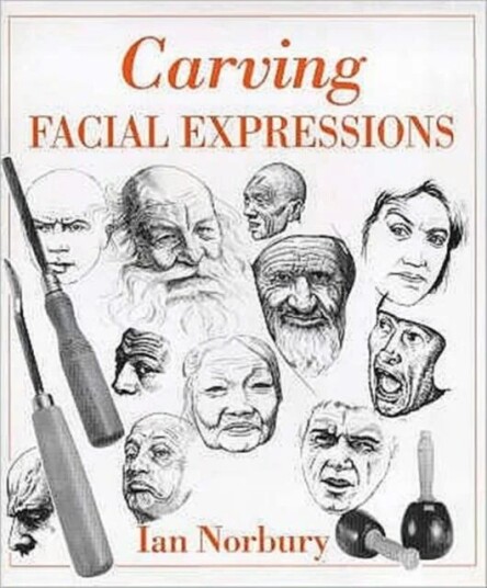 Carving Facial Expressions Av Ian Norbury