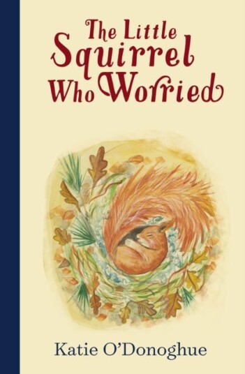 The Little Squirrel Who Worried The Little Squirrel Who Worried