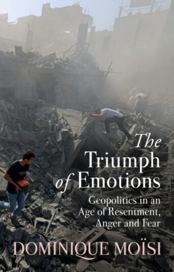 The Triumph of Emotions Geopolitics in an Age of Resentment, Anger and Fear