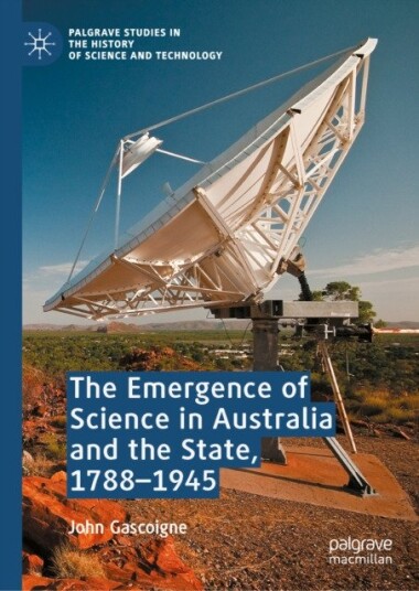 The Emergence of Science in Australia and the State, 17881945