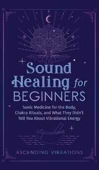 Vibrations Ascending Sound Healing For Beginners