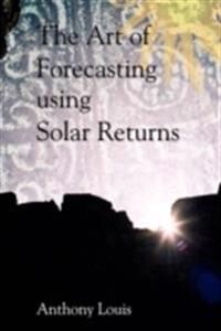 The Art Of Forecasting Using Solar Returns Av Anthony Louis