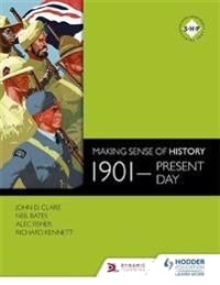 Making Sense Of History: 1901-Present Day Av Neil Bates, Alec Fisher, John Clare, Richard Kennett