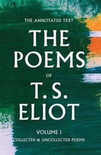 Eliot T. S. The Poems of T. S. Eliot: Collected and Uncollected Poems