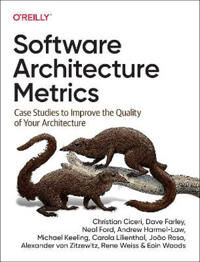 Software Architecture Metrics Av Christian Ciceri, Dave Farley, Neal Ford, Andrew Harmel-Law, Michael Keeling, Carola Lilienthal