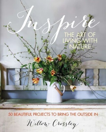 Inspire: The Art Of Living With Nature Av Willow (Clare Hulton Literary Agency) Crossley