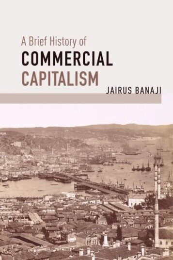 A Brief History Of Commercial Capitalism Av Jairus Banaji