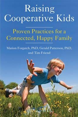 Raising Cooperative Kids Proven Practices for a Connected, Happy Family