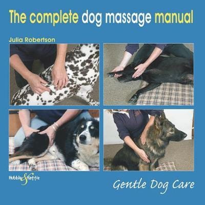 The Complete Dog Massage Manual Gentle Dog Care The Complete Dog Massage Manual Gentle Dog Care