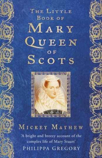 The Little Book Of Mary Queen Of Scots Av Mickey Mayhew