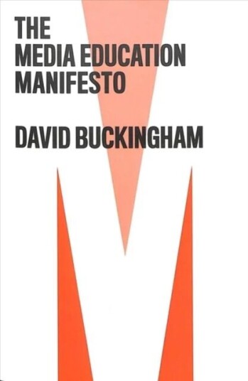 The Media Education Manifesto Av David (Institute Of Education University Of London) Buckingham