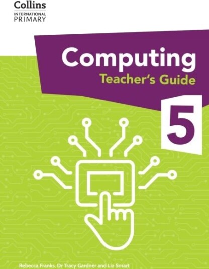 International Primary Computing Teacher¿s Guide: Stage 5 International Primary Computing Teacher¿s Guide: Stage 5
