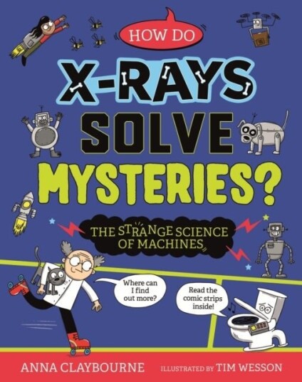 Strange Science: How do X Rays Solve Mysteries? The Strange Science of Machines Strange Science: How do X Rays Solve Mysteries? The Strange Science of Machines
