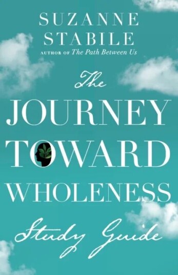 The Journey Toward Wholeness Study Guide Av Suzanne Stabile
