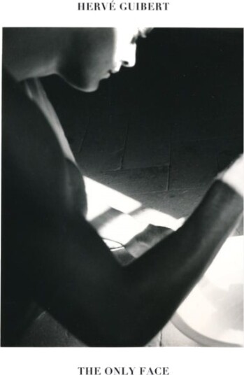 Herve Guibert: The Only Face
