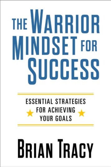The Warrior Mindset for Success Essential Strategies for Achieving Your Goals