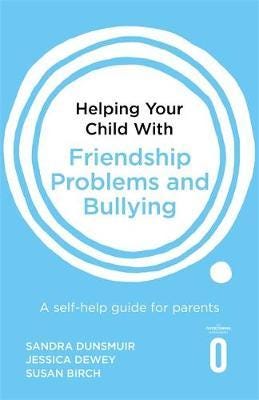 Helping Your Child With Friendship Problems And Bullying Av Sandra Dunsmuir, Jessica Dewey, Susan Birch