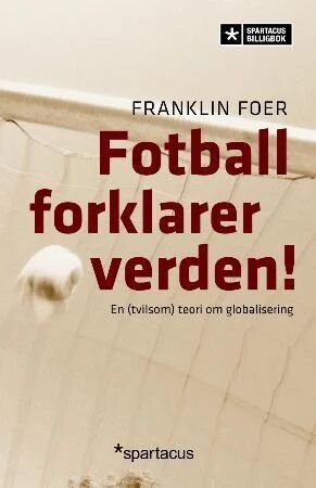 Fotball forklarer verden! av Franklin Foer - Teori om globalisering
