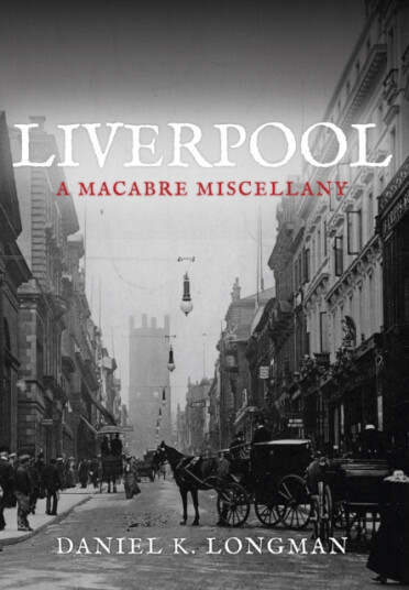 Liverpool A Macabre Miscellany Liverpool A Macabre Miscellany
