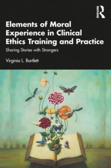 Elements Of Moral Experience In Clinical Ethics Training And Practice Av Virginia L. Bartlett