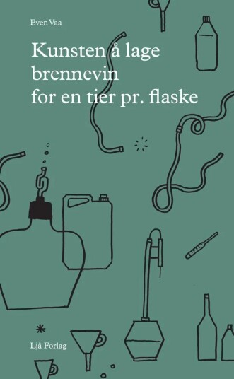 Kunsten Å Lage Brennevin For En Tier Pr. Flaske Av Even Vaa