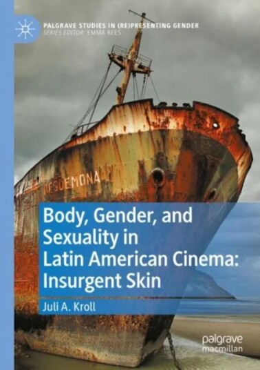 Body, Gender, And Sexuality In Latin American Cinema: Insurgent Skin Av Juli A. Kroll