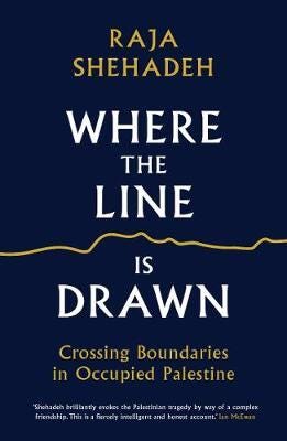 Where The Line Is Drawn Av Raja Shehadeh