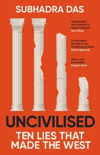 Uncivilised  A science historian explores ten founding ideas of Western civilisation and unearths their flaws