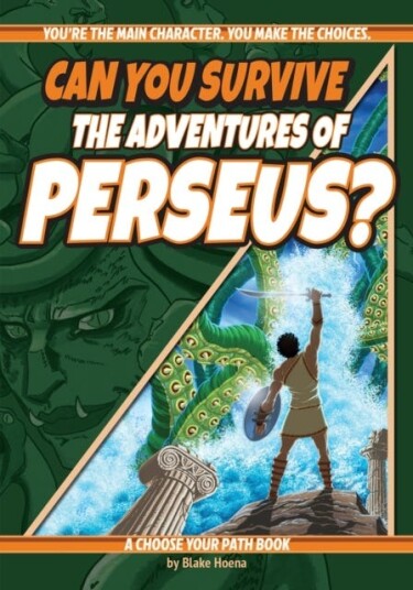 Can You Survive the Adventures of Perseus? A Choose Your Path Book Can You Survive the Adventures of Perseus? A Choose Your Path Book
