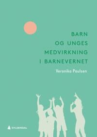 Barn Og Unges Medvirkning I Barnevernet Av Veronika Paulsen