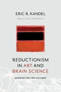Reductionism In Art And Brain Science Av Eric R. (Columbia University Medical Center) Kandel