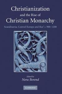 Berend Nora Christianization and the Rise of Christian Monarchy