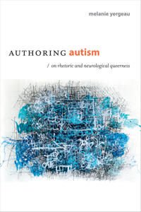 Authoring Autism Av M. Remi Yergeau Authoring Autism Av M. Remi Yergeau