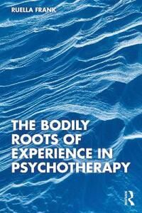 The Bodily Roots Of Experience In Psychotherapy Av Ruella (New York Institute For Gestalt Therapy Usa) Frank
