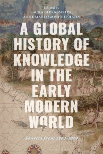 A Global History of Knowledge in the Early Modern World Sources from 15001800