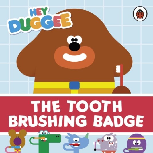 Hey Duggee: The Tooth Brushing Badge Hey Duggee: The Tooth Brushing Badge