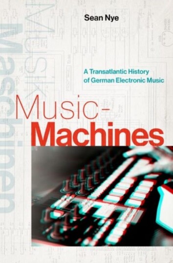 MusicMachines A Transatlantic History of German Electronic Music