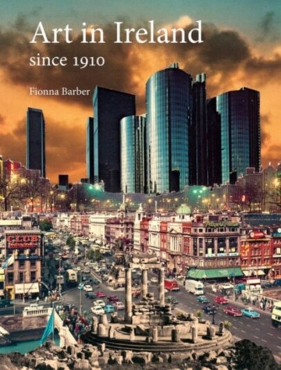 Art In Ireland Since 1910 Av Fionna Barber Art In Ireland Since 1910 Av Fionna Barber