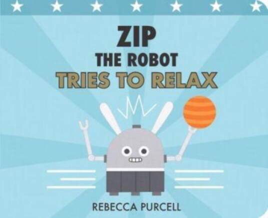 Zip the Robot Tries to Relax Zip the Robot Tries to Relax