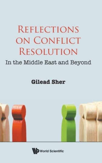 Reflections On Conflict Resolution: In The Middle East And Beyond Av Gilead (Gilead Sher & Co. Israel) Sher