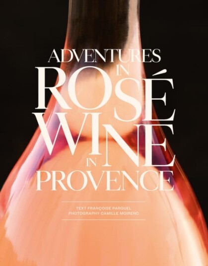 Adventures In Rose Wine In Provence Av Francoise Parguel