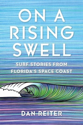 On a Rising Swell Surf Stories from Florida's Space Coast On a Rising Swell Surf Stories from Florida's Space Coast