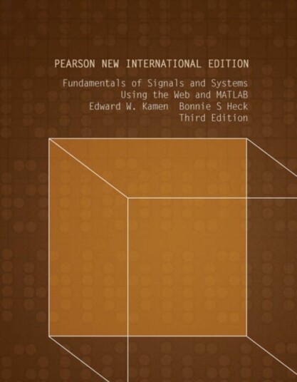 Fundamentals of Signals and Systems Using the Web and MATLAB  Pearson New International Edition