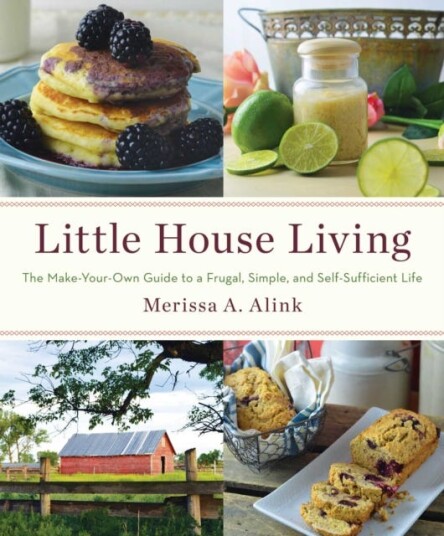 Little House Living The MakeYourOwn Guide to a Frugal, Simple, and SelfSufficient Life Little House Living The MakeYourOwn Guide to a Frugal, Simple, and SelfSufficient Life