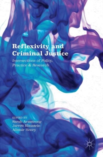 Reflexivity and Criminal Justice  Intersections of Policy, Practice and Research