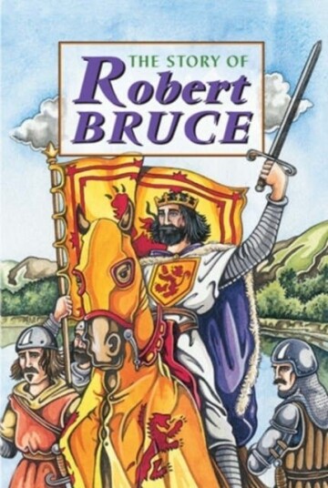 Story of Robert the Bruce Story of Robert the Bruce
