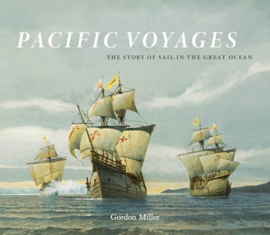 Pacific Voyages The Story of Sail in the Greatest Ocean