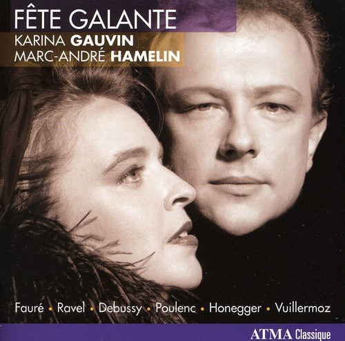 Karina Gauvin, MarcAndré Hamelin, Émile Vuillermoz Fete Galante: Songs By Faure & Ravel CD
