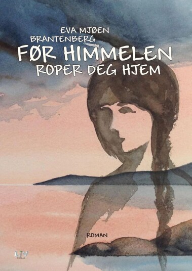 Før Himmelen Roper Deg Hjem Av Eva Mjøen Brantenberg